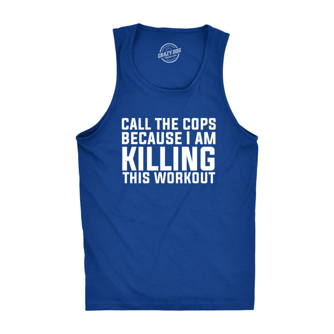 Call The Cops Because I Am Killing This Workout Tank Top Funny Sleeveless Tee Image 1