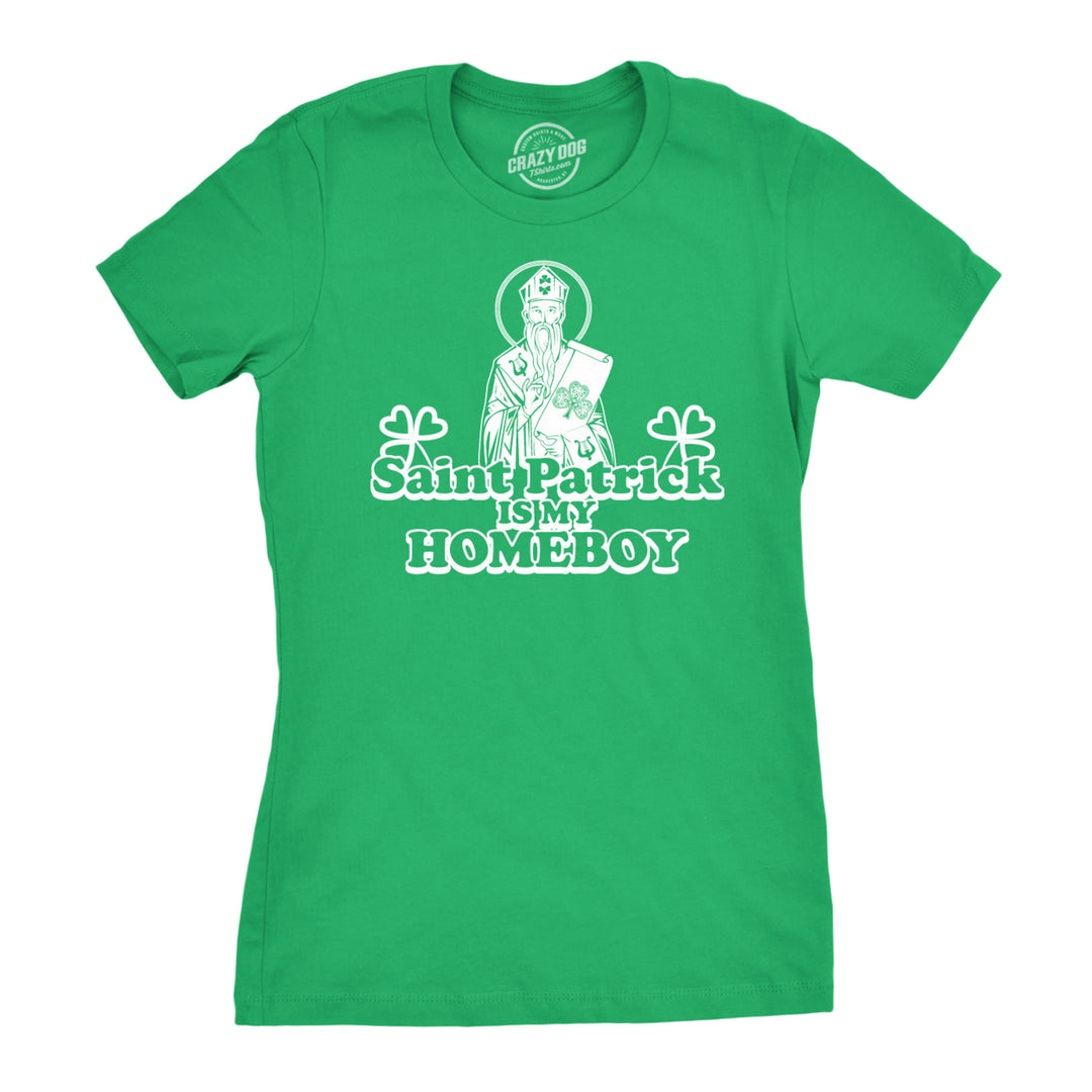 Womens Saint Patrick Is My Homeboy Tee Funny St Patty Day Cool Novelty T Shirt Image 1