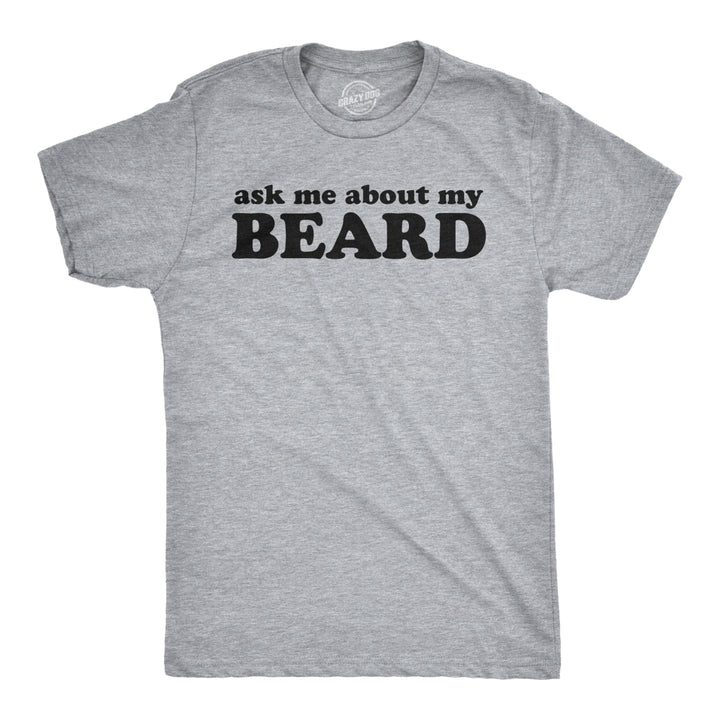 Ask Me About My Beard T Shirt Funny Flip Sarcastic Novelty Costume Idea Gag Cool Image 1