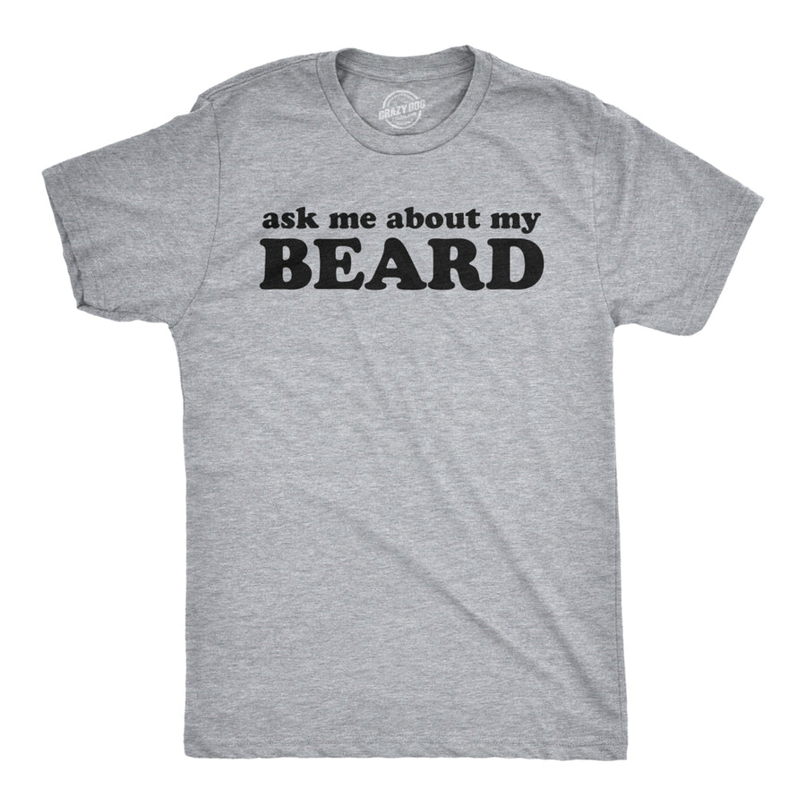 Ask Me About My Beard T Shirt Funny Flip Sarcastic Novelty Costume Idea Gag Cool Image 1