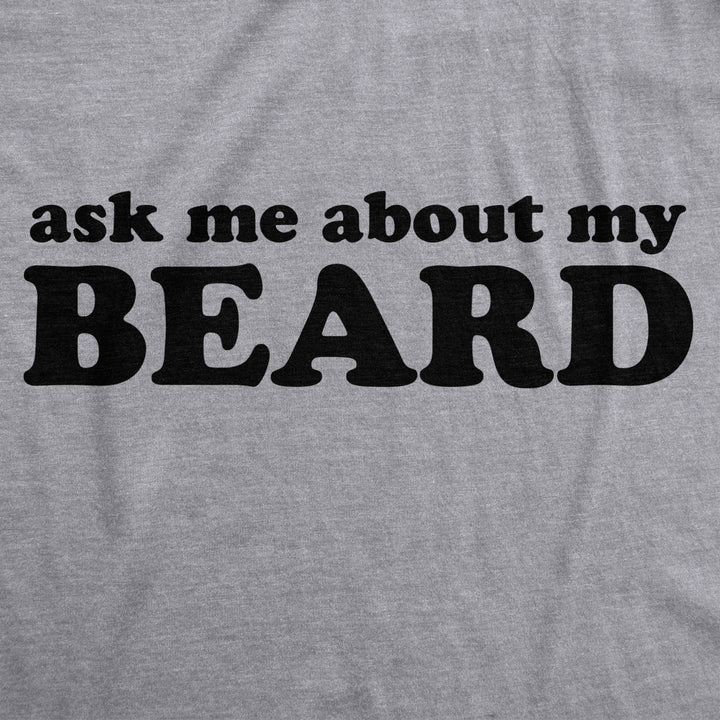 Ask Me About My Beard T Shirt Funny Flip Sarcastic Novelty Costume Idea Gag Cool Image 2