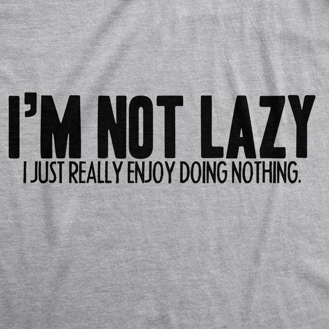 Mens Im Not Lazy I Like Doing Nothing Tshirt Funny Laziness Weekend Tee Image 2