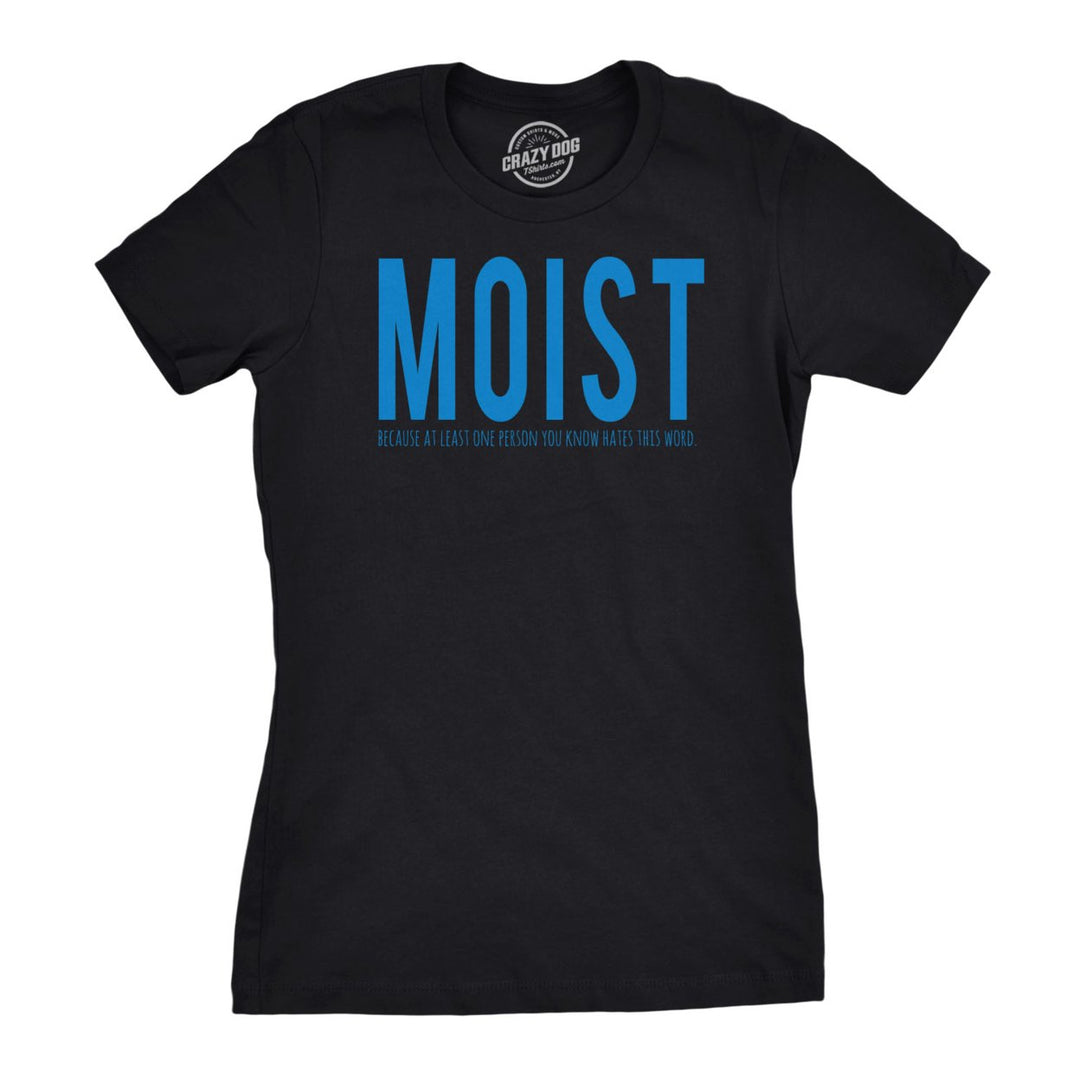 Womens Moist Because Someone Hates This Word Funny T shirt for Ladies Image 1