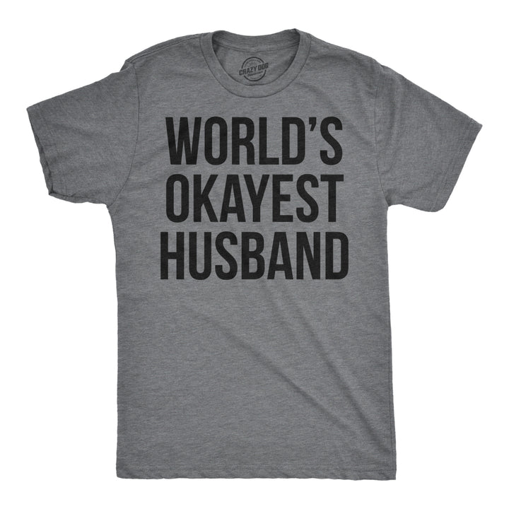 Mens Worlds Okayest Husband T shirt Funny Hilarious  Sarcastic Image 1