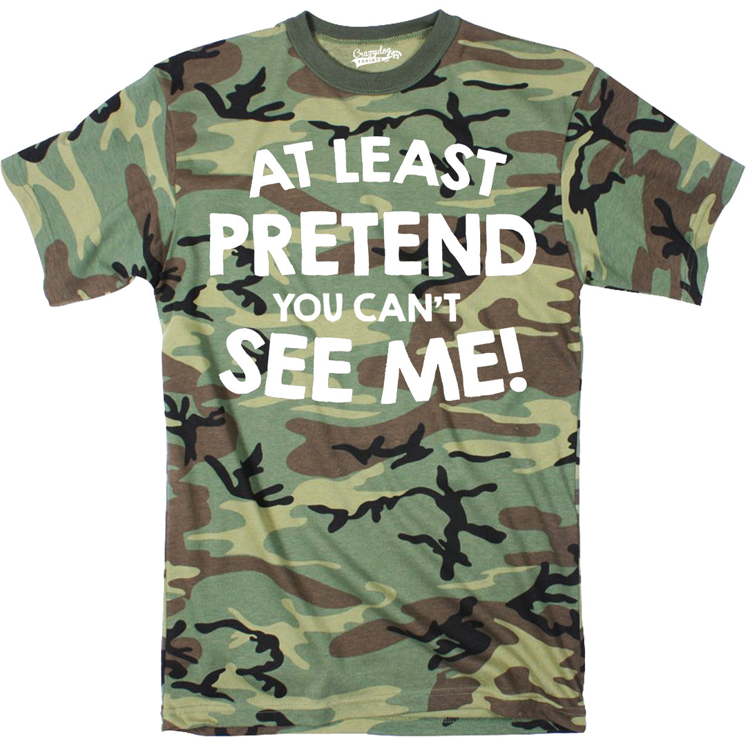 Mens At Least Pretend You Cant See Me Tshirt Sarcastic Funny Camouflage Tee Image 1