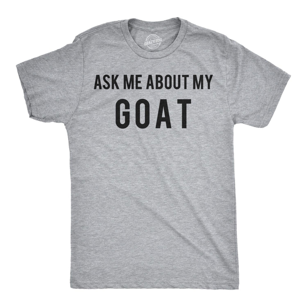 Mens Ask Me About My Goat T Shirt Flip Funny Farm Animal Cool Novelty Graphic Image 2