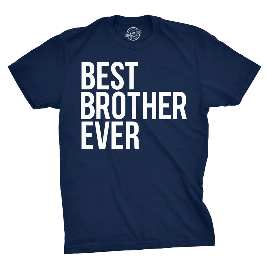 Best Brother Ever T Shirt Funny Sarcastic Sibling Appreciation Big Bro Tee Image 1