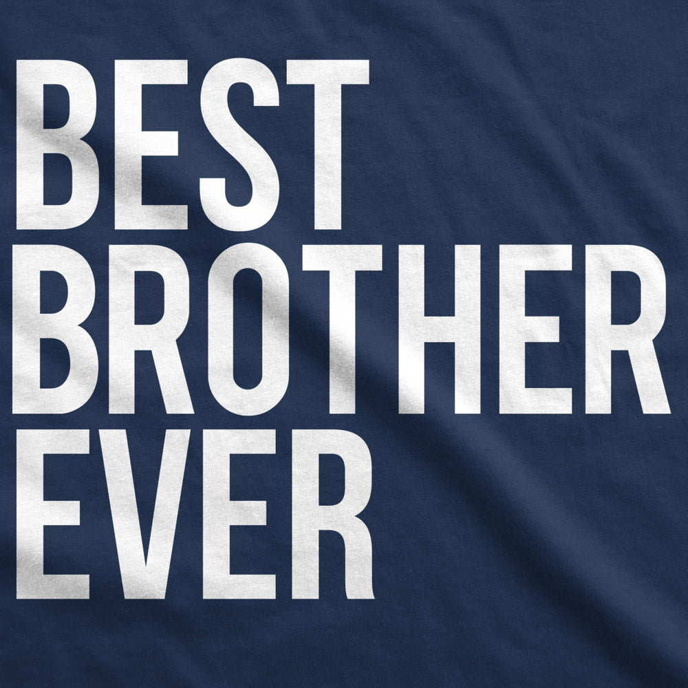 Best Brother Ever T Shirt Funny Sarcastic Sibling Appreciation Big Bro Tee Image 2
