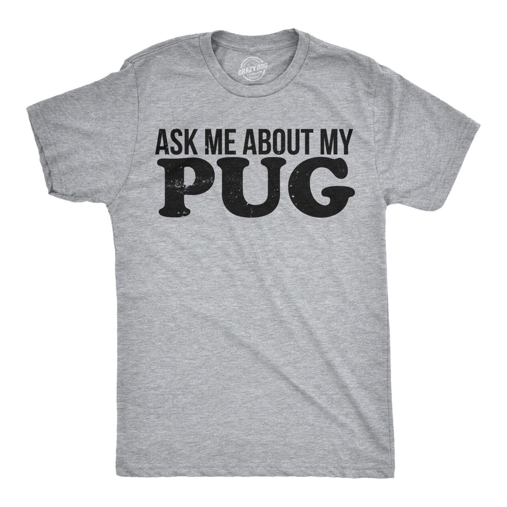 Ask Me About My Pug Face Flip T Shirt Funny Dog Dad Lover Owner Gift Hilarious Image 2