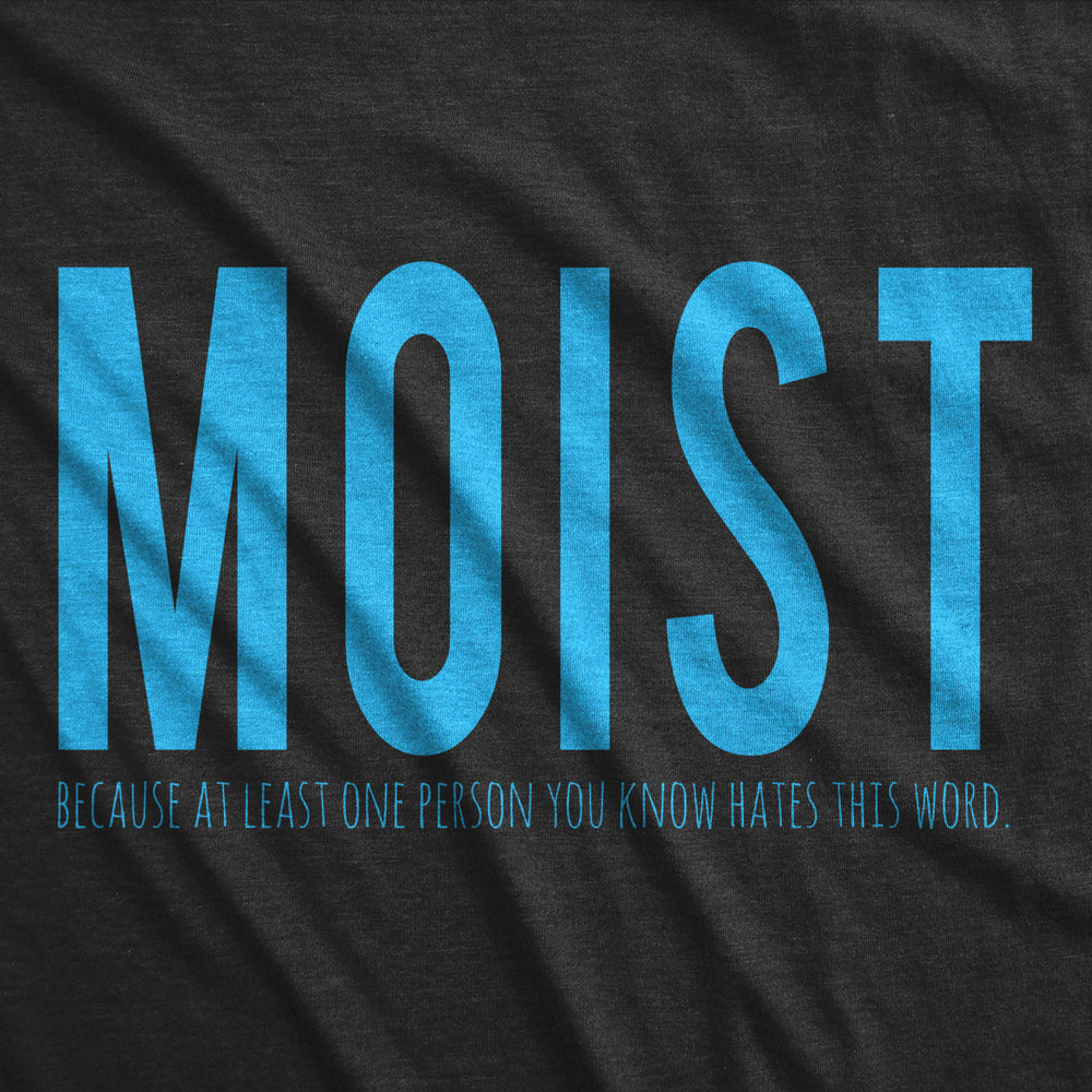 Mens Moist Because Someone Hates This Word T shirt Funny Sarcastic Humor Tee Image 2