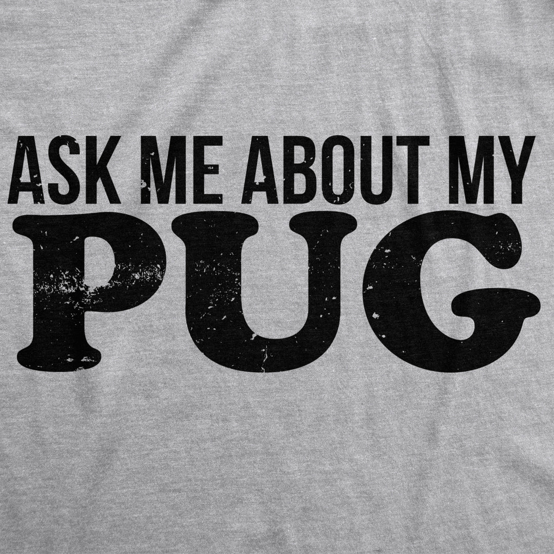 Ask Me About My Pug Face Flip T Shirt Funny Dog Dad Lover Owner Gift Hilarious Image 4