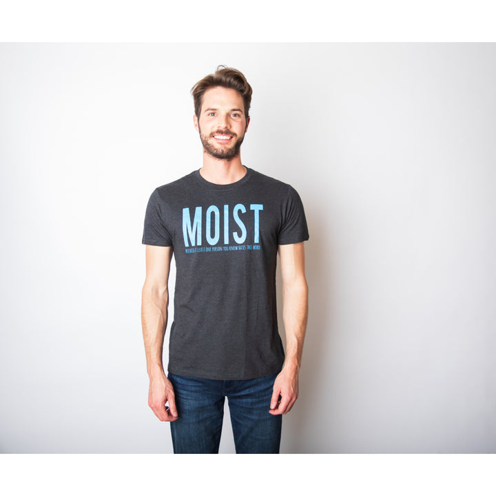 Mens Moist Because Someone Hates This Word T shirt Funny Sarcastic Humor Tee Image 4