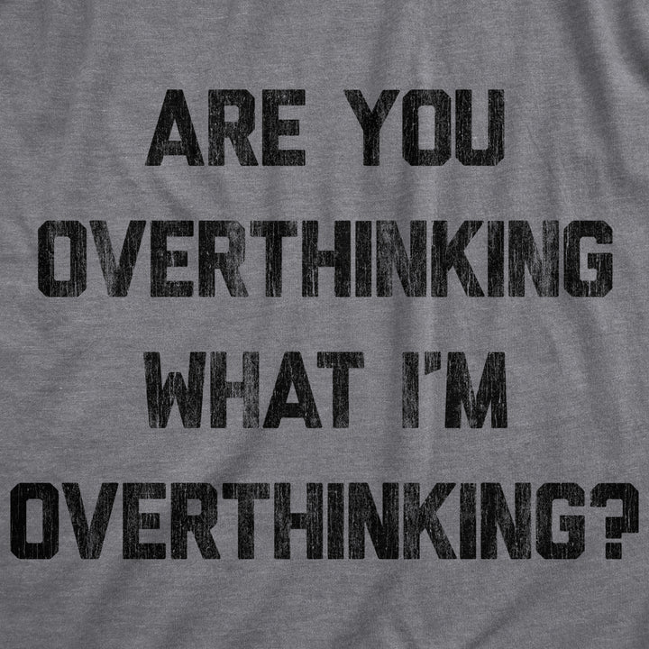 Womens Are You Overthinking What Im Overthinking Tshirt Funny Anxiety Sarcastic Tee Image 2