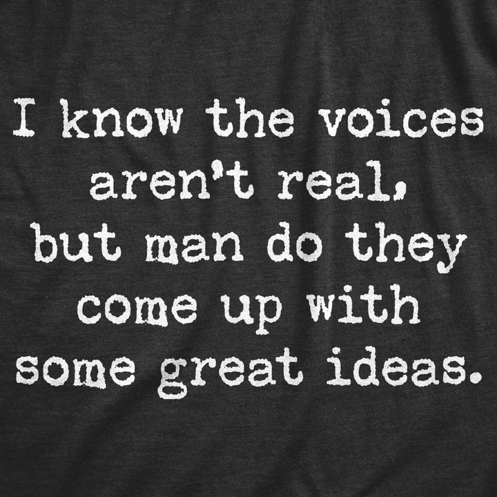 Womens I Know The Voices Arent Real But Man Do They Come Up With Some Great Ideas Tshirt Image 2
