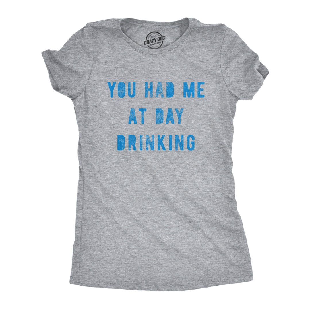 Womens You Had Me At Day Drinking Tshirt Funny Beer Wine Drunk Party Graphic Tee Image 1