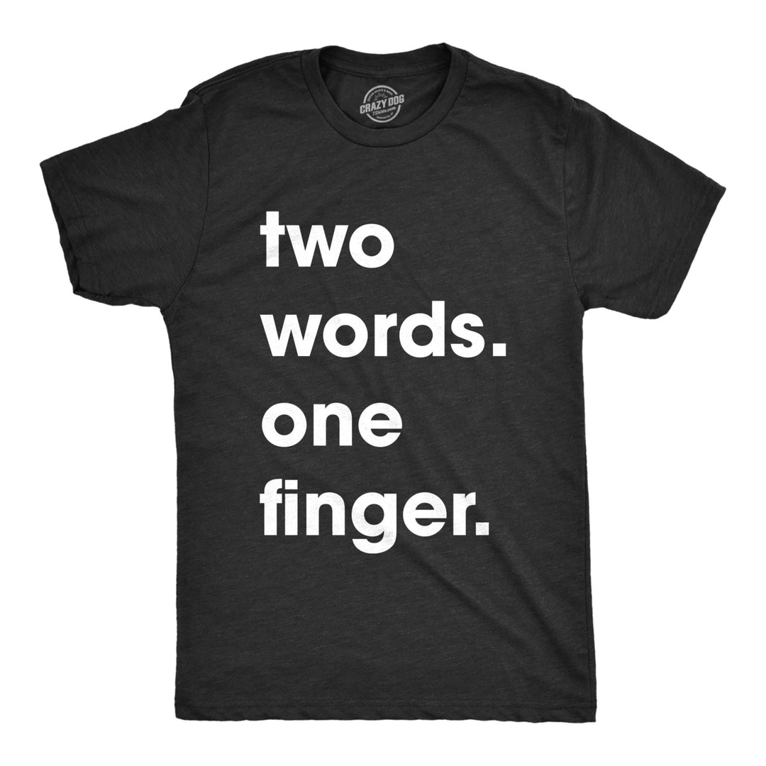 Mens Two Words One Finger Tshirt Funny Sarcastic Middle Finger Tee For Guys Image 1