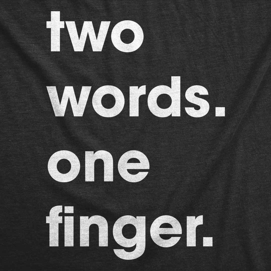 Mens Two Words One Finger Tshirt Funny Sarcastic Middle Finger Tee For Guys Image 2