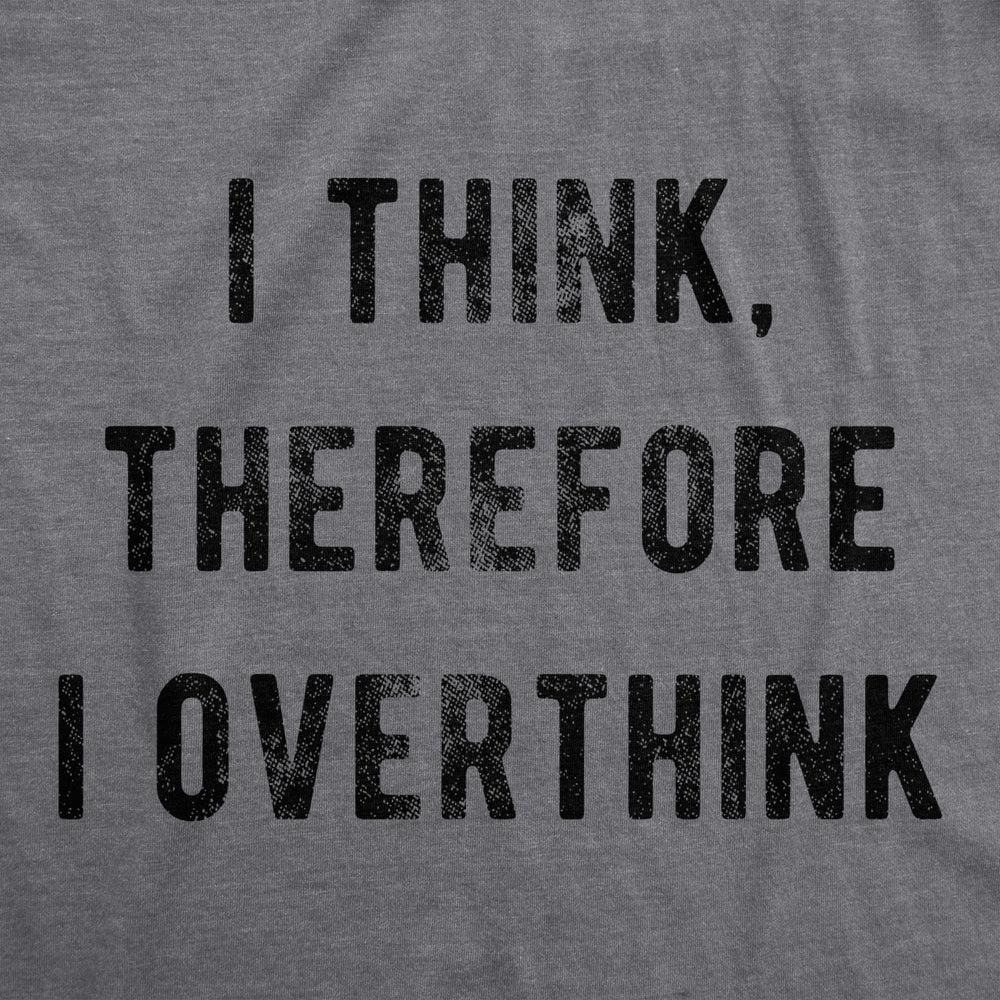 Mens I Think Therefore I Overthink Tshirt Funny Anxiety Graphic Novelty Tee Image 2