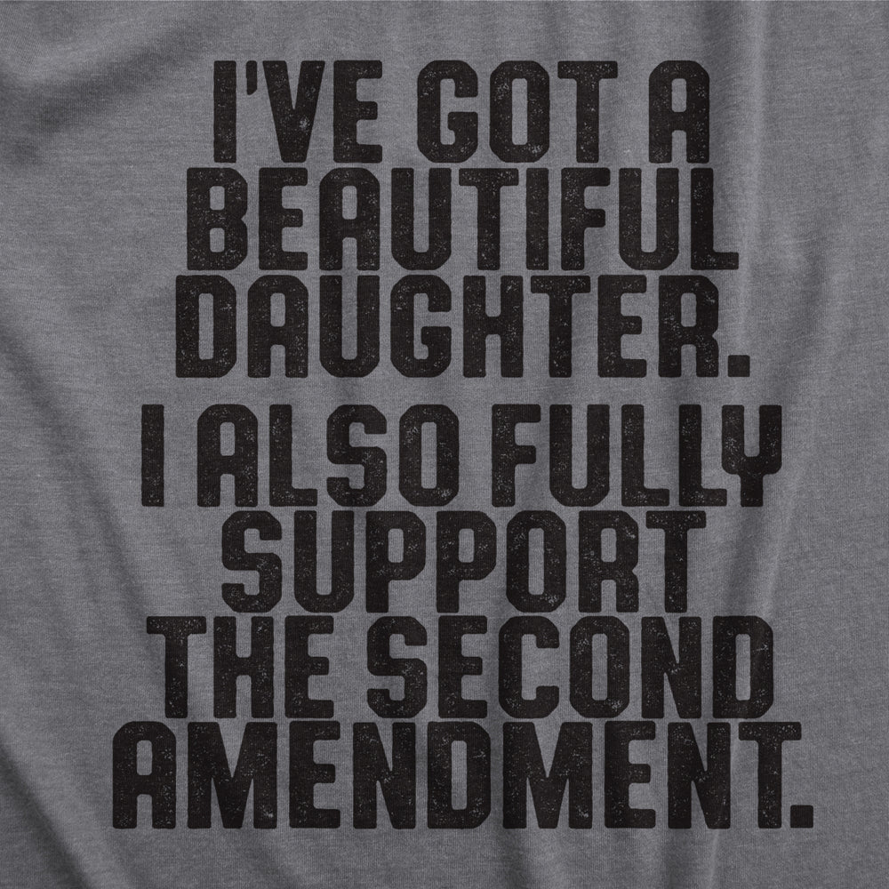 Mens Ive Got A Beautiful Daughter I Also Fully Support The Second Amendment Tshirt Image 2