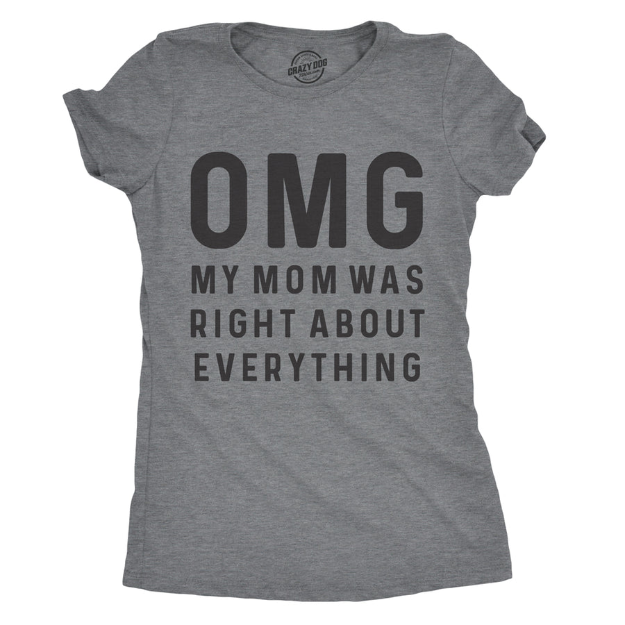 Womens OMG My Mom Was Right About Everything Tshirt Funny Mothers Day Tee Image 1