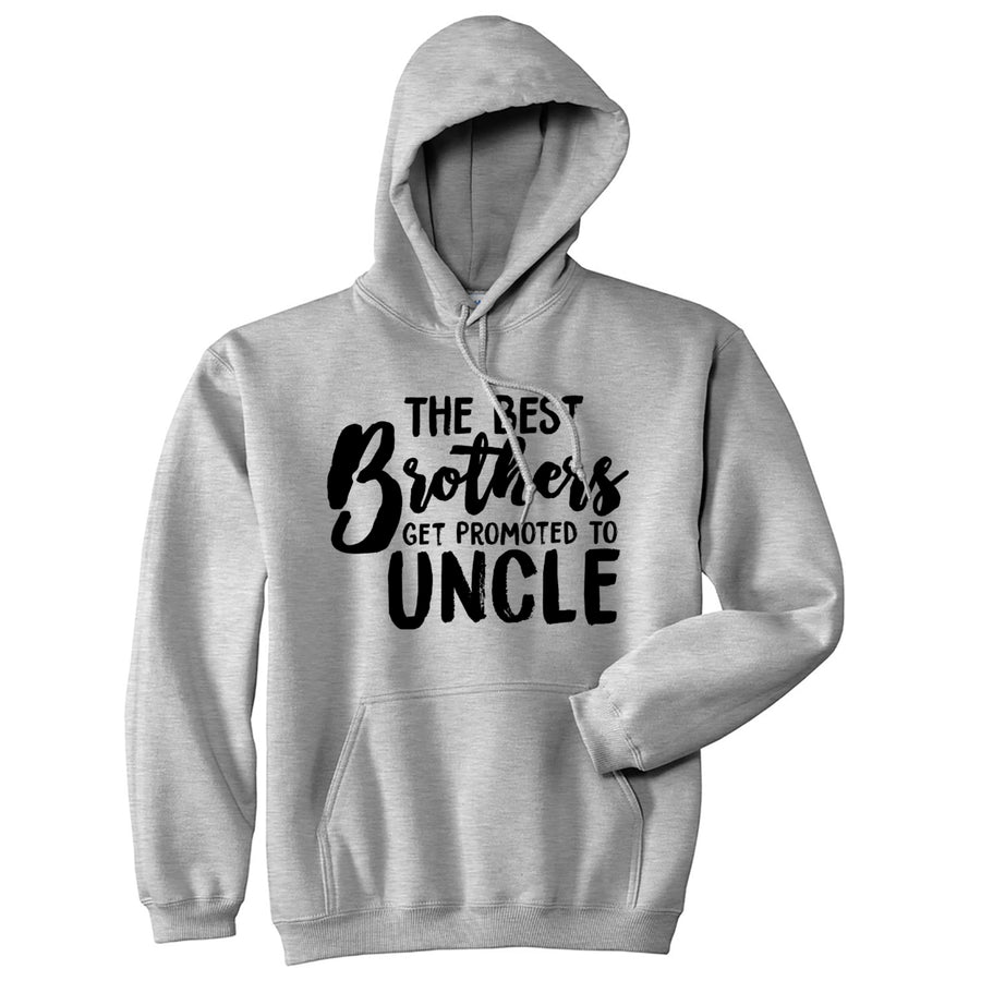 Best Brothers Get Promoted To Uncle Unisex Hoodie Family Graphic Cool Humor Sweatshirt Image 1