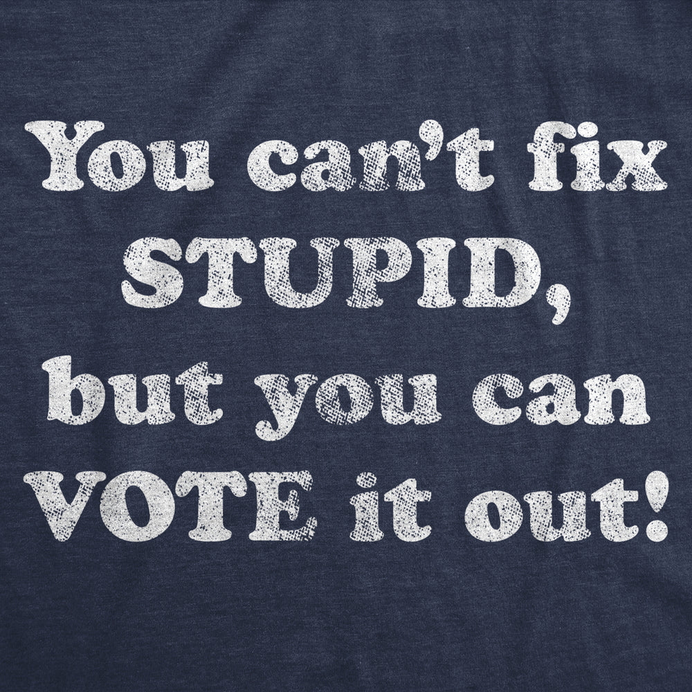 Mens You Cant Fix Stupid But You Can Vote It Out Tshirt Funny Trump 2020 Election Vote Tee Image 2