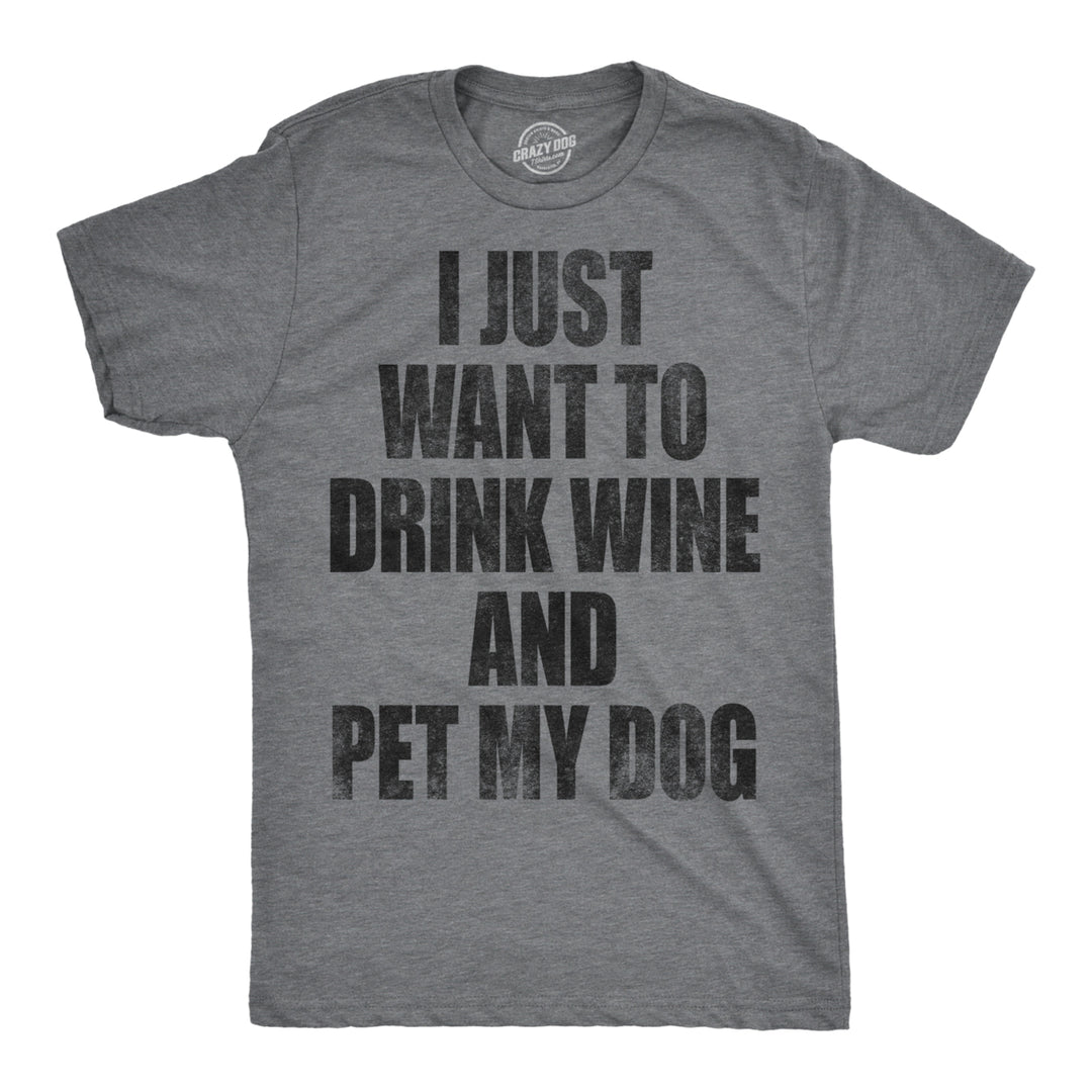 Mens I Just Want To Drink Wine and Pet My Dog Funny T shirt Lover Cute Sarcastic Image 1