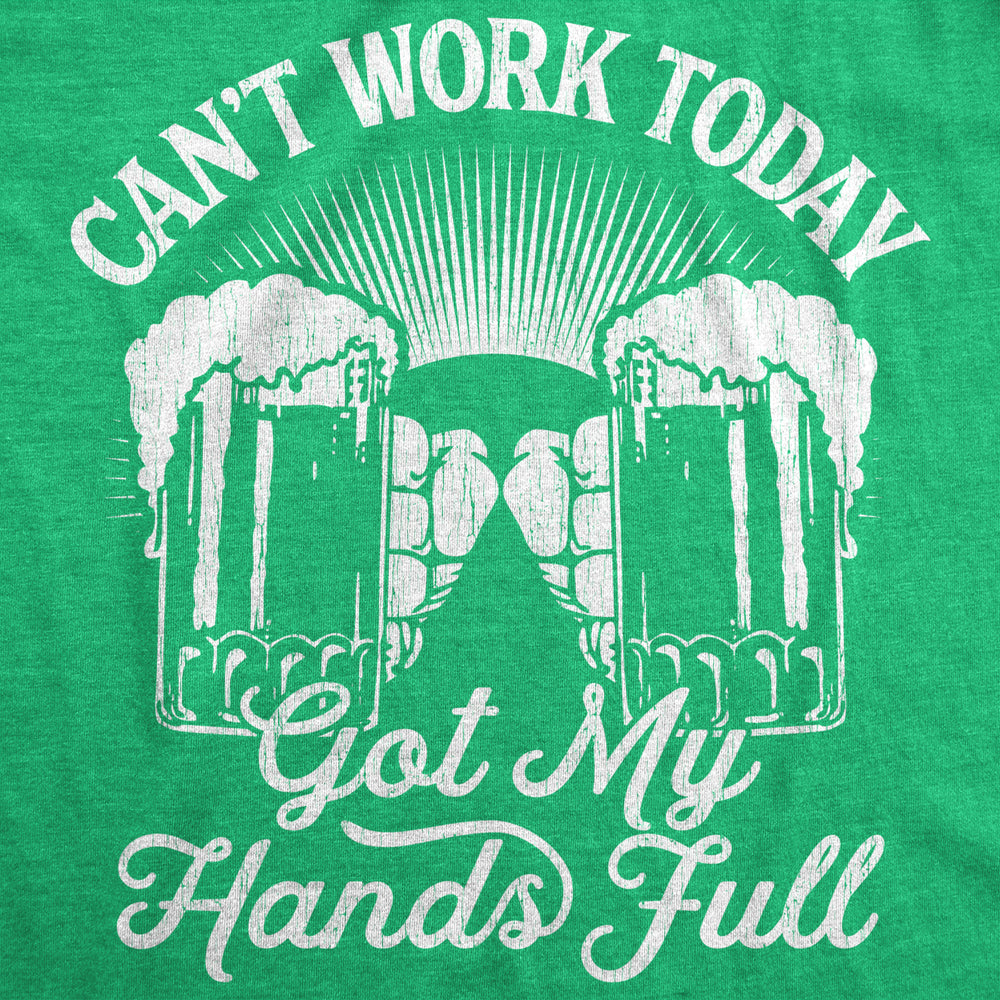 Mens Cant Work Today Got My Hands Full T Shirt Funny Drinking Saint Patricks Day Image 2