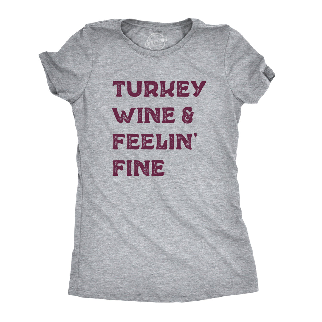 Womens Turkey Wine And Feelin Fine Tshirt Funny Thanksgiving Dinner Drinking Tee Image 1