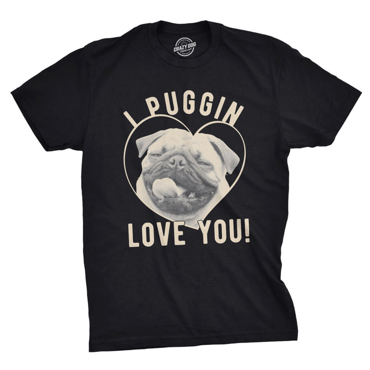 Mens I Puggin Love You Tshirt Cute Dog Pug Valentines Day Tee Image 1