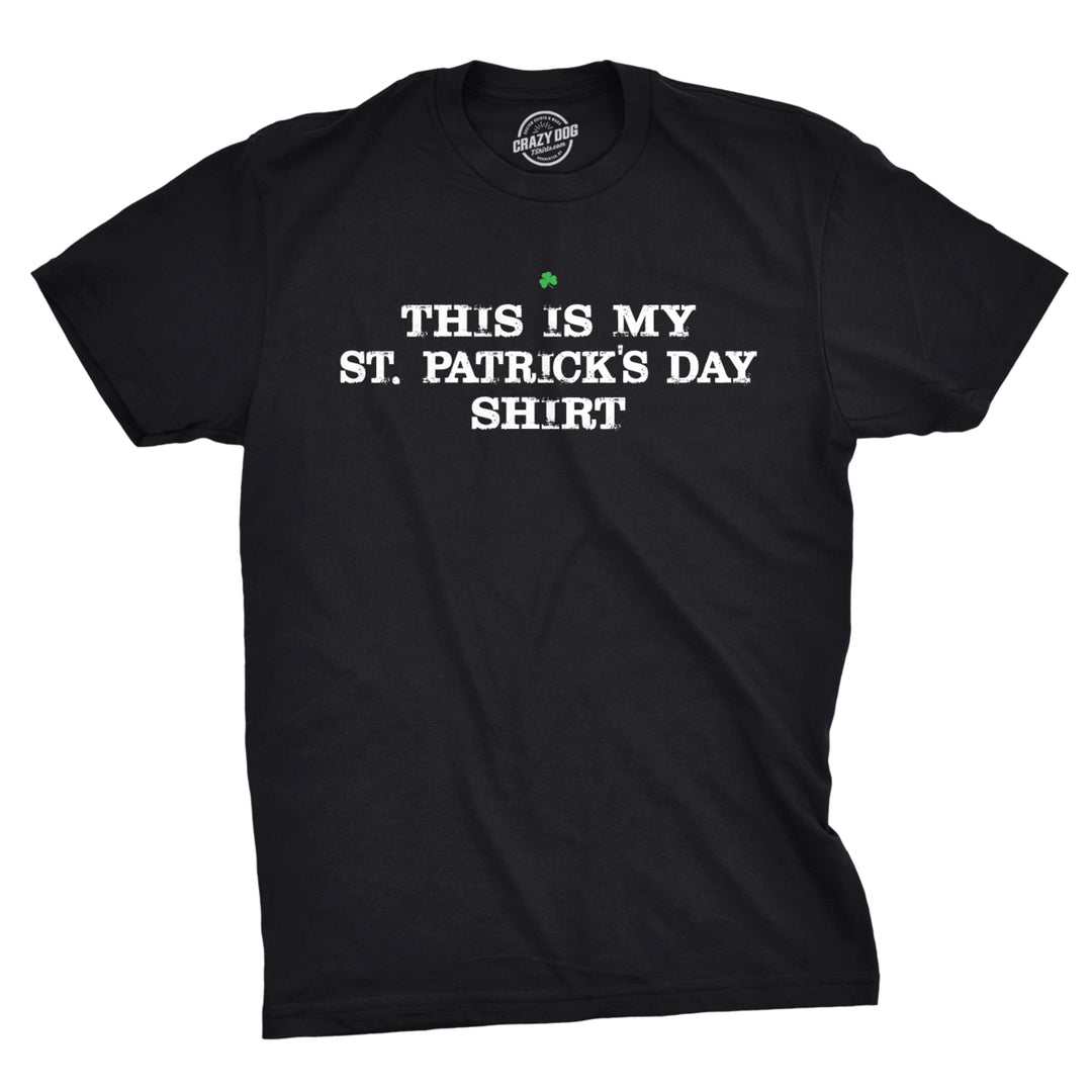 This is My Saint Patricks Day T Shirt Funny Saint Patricks Day Hilarious Tee Image 1