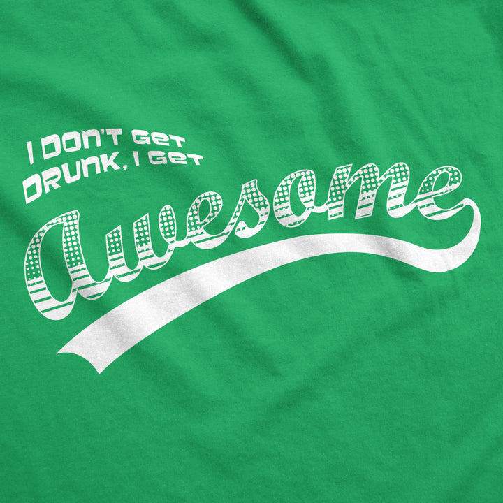 I Dont Get Drunk I Get Awesome Funny Drinking Cool Saint Patricks Day T-Shirt Image 2