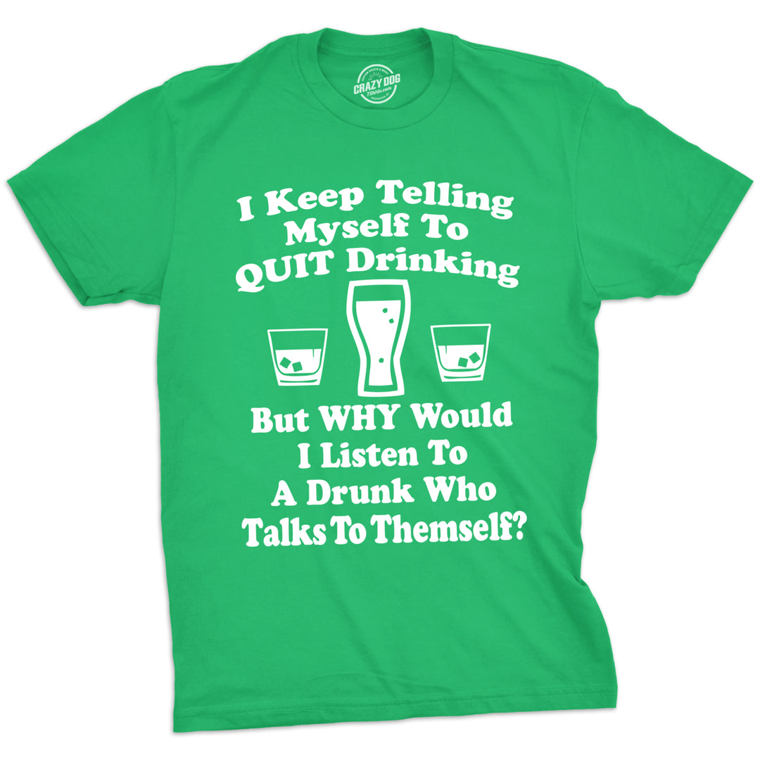 Mens I Keep Telling Myself To Quit Drinking T Shirt Funny Saint Patricks Day Tee Image 1