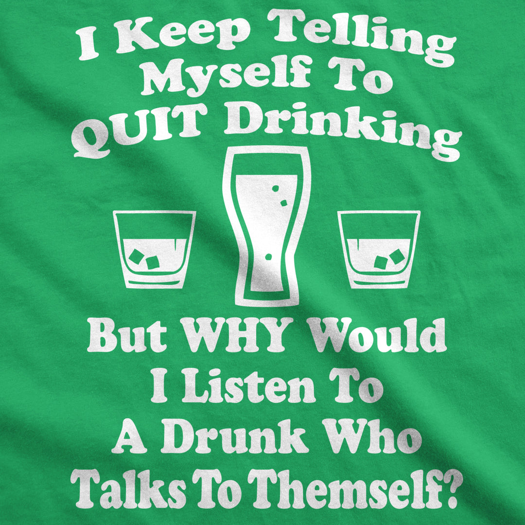 Mens I Keep Telling Myself To Quit Drinking T Shirt Funny Saint Patricks Day Tee Image 2