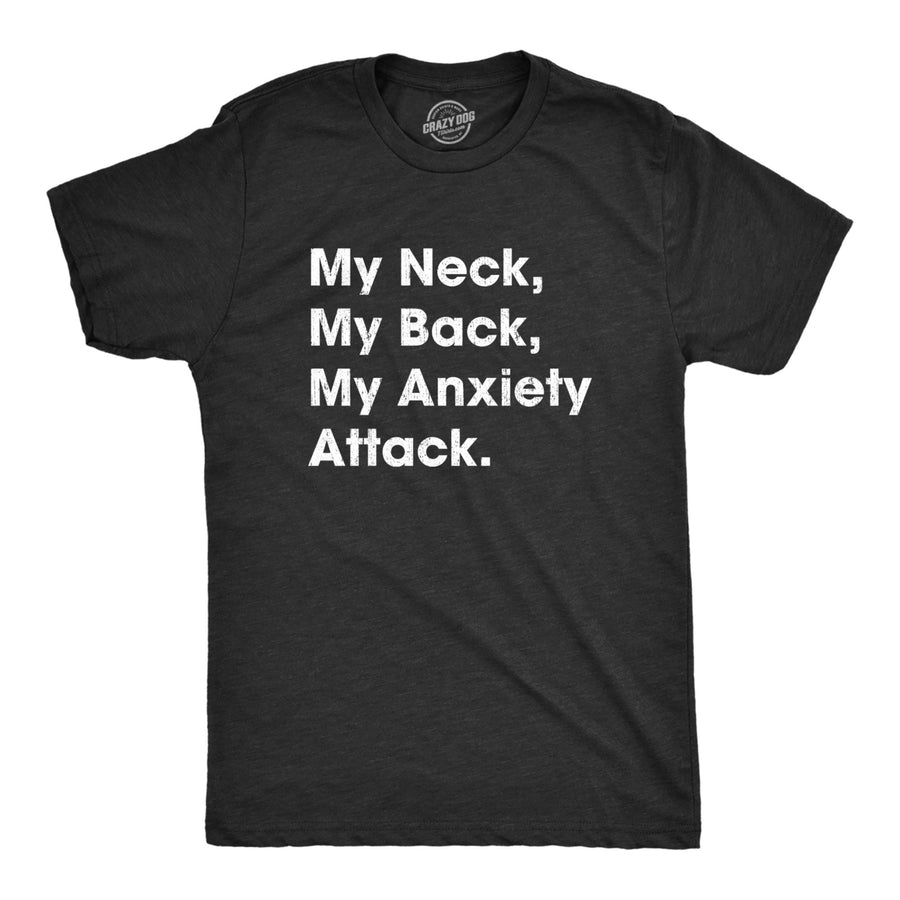 Mens My Neck My Back My Anxiety Attack T shirt Funny Novelty Top Sarcastic Gift Image 1