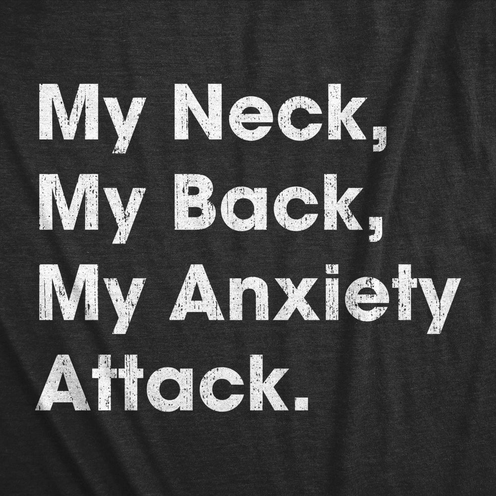 Mens My Neck My Back My Anxiety Attack T shirt Funny Novelty Top Sarcastic Gift Image 2