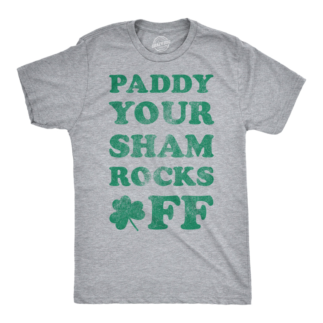 Mens Paddy Your Shamrocks Off T Shirt Funny Saint Patricks Humor Day Patty Tee Image 1