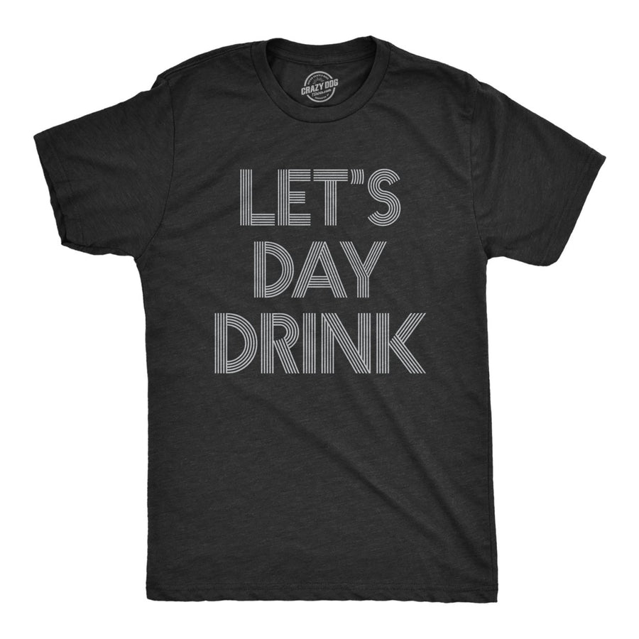 Mens Lets Day Drink Tshirt Funny Beer Liquor Bar Party Tee Image 1