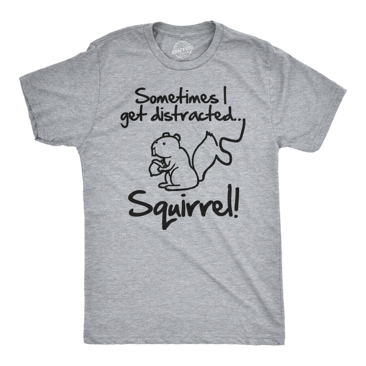 Sometimes I Get Distracted Squirrel T Shirt Funny Animal Shirt Image 1