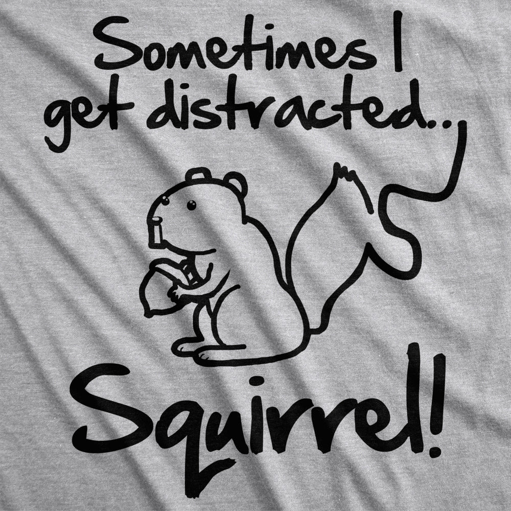 Sometimes I Get Distracted Squirrel T Shirt Funny Animal Shirt Image 2