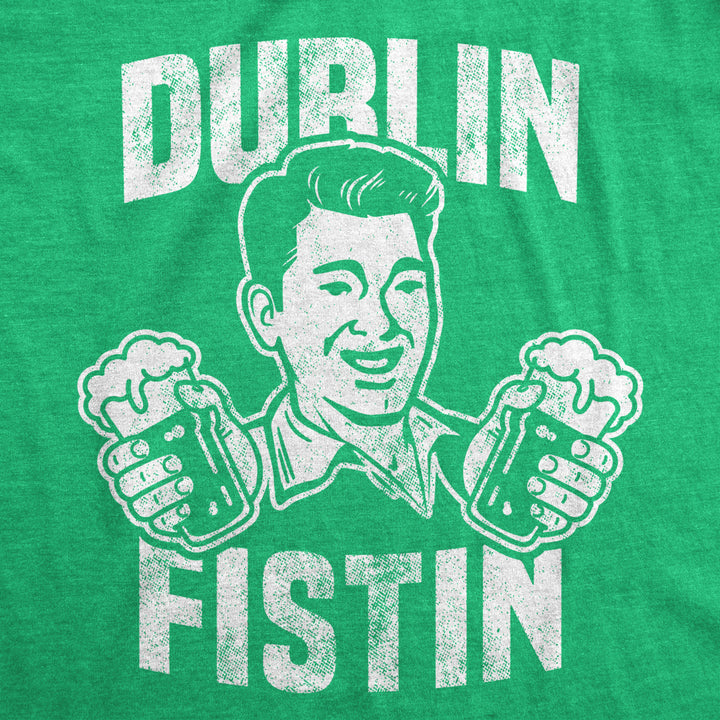 Mens Dublin Fistin T shirt Funny Irish St Patricks Day Beer Drinking Novelty Tee Image 2