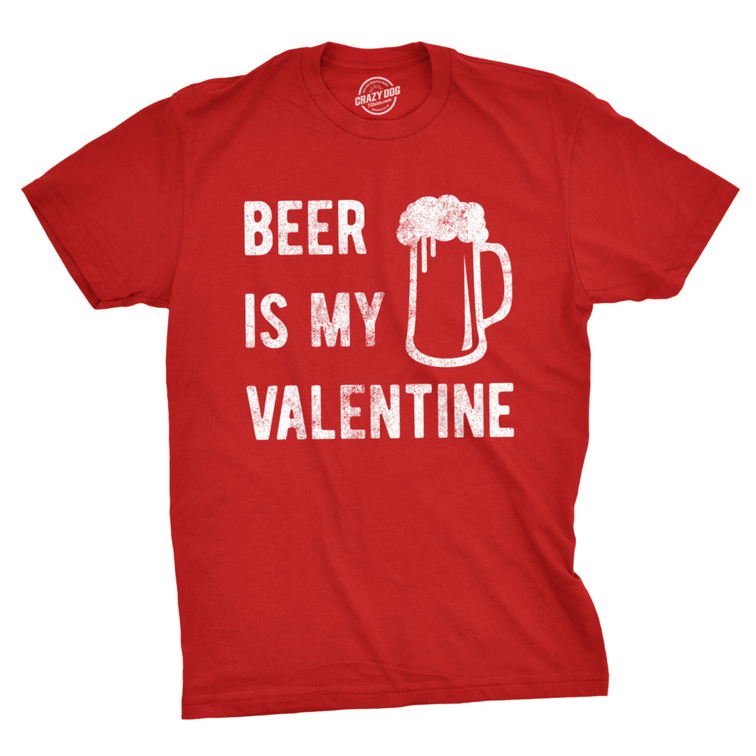 Mens Beer Is My Valentine Tshirt Funny Drinking Love Sarcastic Tee Image 1