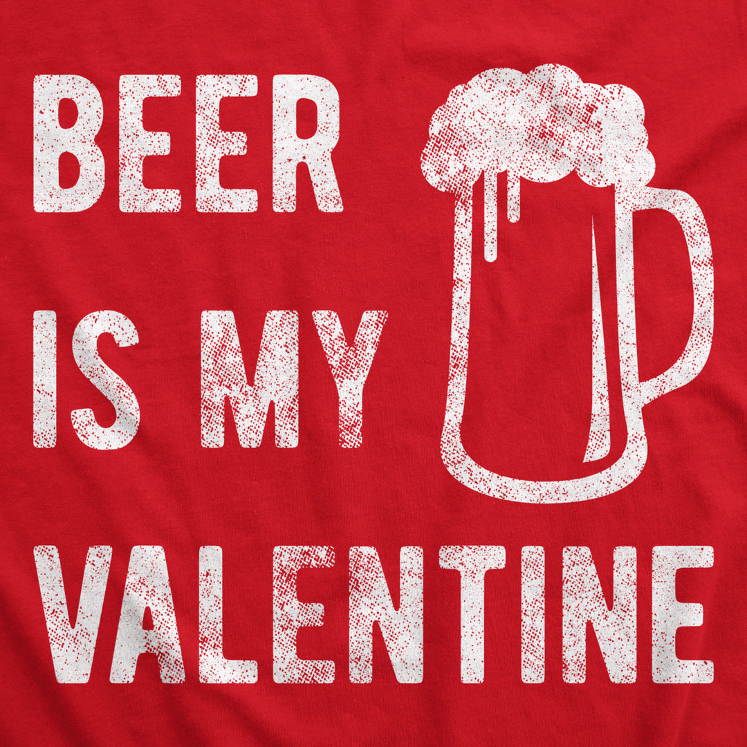 Mens Beer Is My Valentine Tshirt Funny Drinking Love Sarcastic Tee Image 2