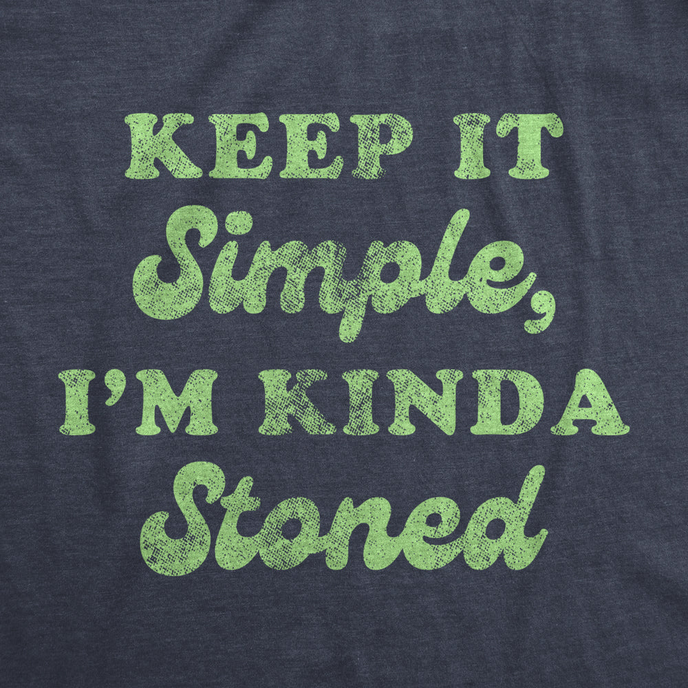 Mens Keep It Simple Im Kinda Stoned Tshirt Funny 420 High Graphic Novelty Tee Image 2