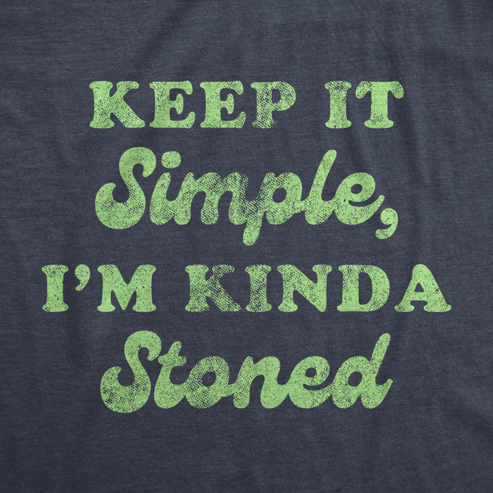 Mens Keep It Simple Im Kinda Stoned Tshirt Funny 420 High Graphic Novelty Tee Image 2