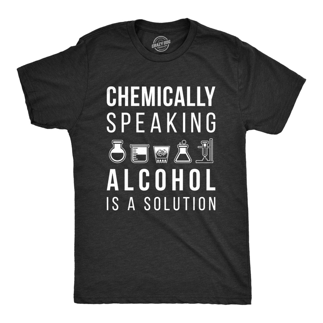 Mens Chemically Speaking Alcohol Is A Solution Tshirt Funny Drinking Science Tee Image 1