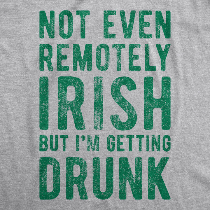 Mens Not Even Remotely Irish But Im Drunk T Shirt St Funny Saint Patricks Day Image 2