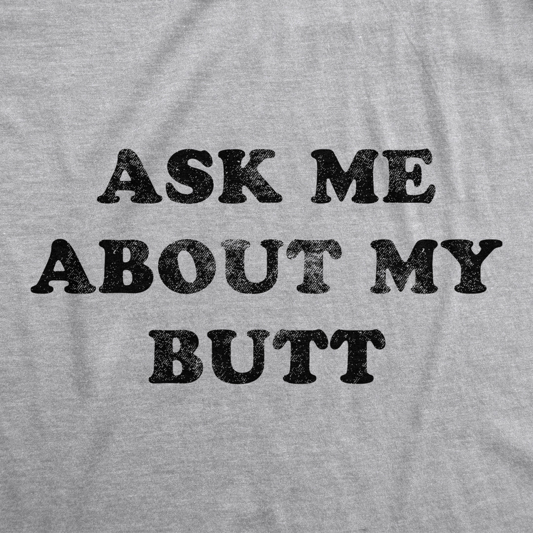 Mens Ask Me About My Butt T Shirt Funny Flip Up Sarcastic Rude Humor Novelty Tee Image 4