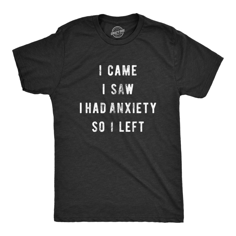 Mens I Came I Saw I Had Anxiety So I Left Novelty Sarcastic T Shirt Funny Top Image 1