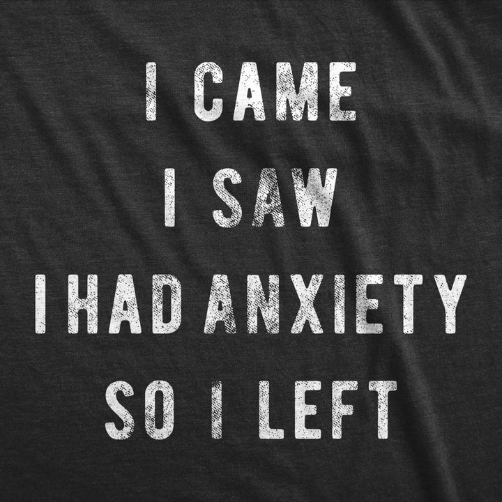 Mens I Came I Saw I Had Anxiety So I Left Novelty Sarcastic T Shirt Funny Top Image 2